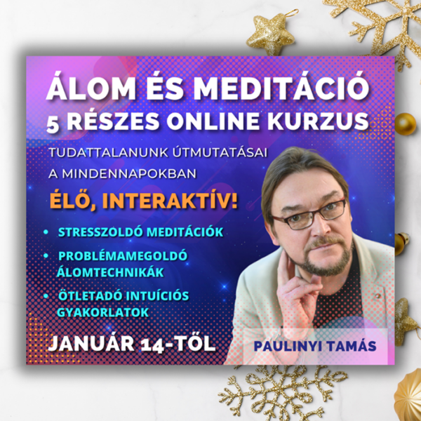 Álom és Meditáció - Paulinyi Tamás 5 részes élő online kurzusa - 2025.01.14-től