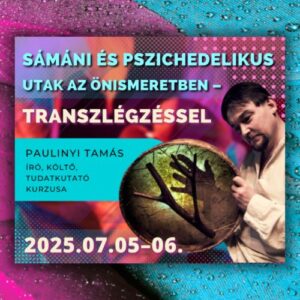 Sámáni és pszichedelikus utak – 2025.07.05–06. – Kétnapos kurzus transzlégzéssel – Személyes