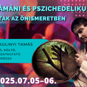 Sámáni és pszichedelikus utak – 2025.07.05–06. – Kétnapos kurzus transzlégzéssel – Személyes