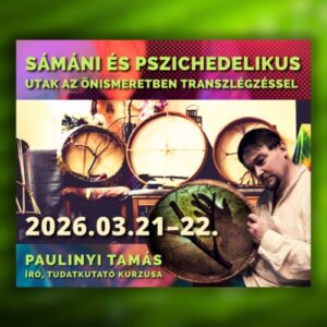 Sámáni és pszichedelikus utak... – 2026.03.21–22. – Kétnapos kurzus transzlégzéssel – Személyes